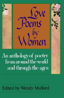 Love Poems by Women: An Anthology of Poetry from Around the World and Through the Ages (American)