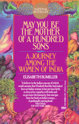 May You Be the Mother of a Hundred Sons A Journey Among the Women of India