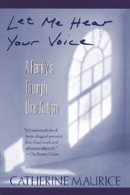 Image for Let Me Hear Your Voice: A Family's Triumph over Autism