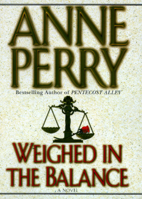 WEIGHED IN THE BALANCE - A WILLIAM MONK MYSTERY
