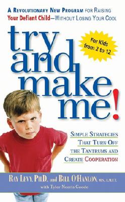 Image for Try and Make Me!: Simple Strategies That Turn Off The Tantrums and Create Cooperation Try and Make Me!: Simple Strategies That Turn Off The Tantrums and Create Cooperation