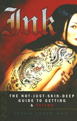 Ink: The Not-Just-Skin-Deep Guide to Getting a Tattoo