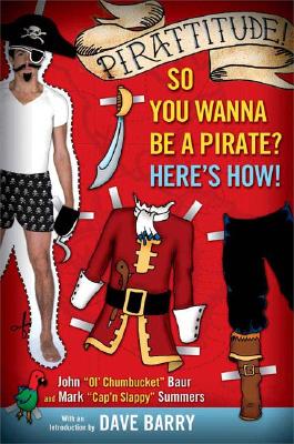 Pirattitude!: So you Wanna Be a Pirate: Here's How!