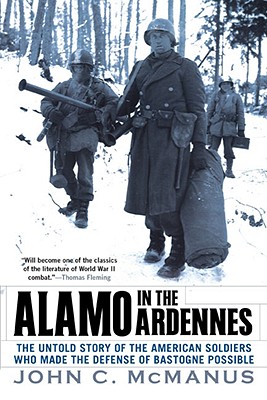 Alamo in the Ardennes: The Untold Story of the American Soldiers Who Made the Defense of Bastogne Possi ble