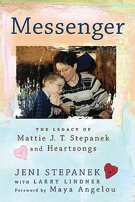 MESSENGER - THE LEGACY OF MATTIE J. T. STEPANEK AND HEARTSONGS