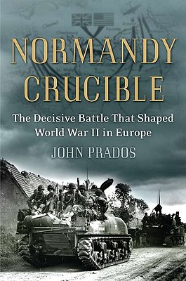 Normandy Crucible: The Decisive Battle that Shaped World War II in Europe.