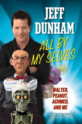 Image for All By My Selves: Walter, Peanut, Achmed, and Me