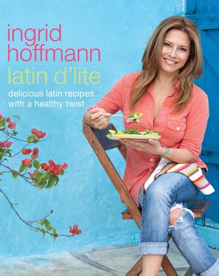 Latin d'Lite: Delicious Latin Recipes with a Healthy Twist