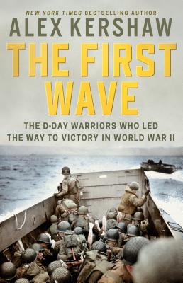 The First Wave: The D-Day Warriors Who Led the Way to Victory in World War II (DUTTON CALIBER)