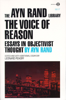 VOICE OF REASON: ESSAYS IN OBJECTIVIST THOUGHT (THE AYN RAND LIBRARY)