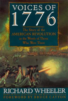 Voices of 1776 The Story of the American Revolution in the Words of Those Who Were There