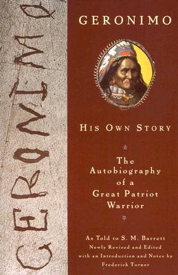 Geronimo: His Own Story: The Autobiography of a Great Patriot Warrior