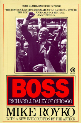 Boss: Richard J. Daley of Chicago