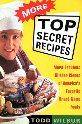 More Top Secret Recipes : More Fabulous Kitchen Clones of Americas Favorite Brand-Name Foods