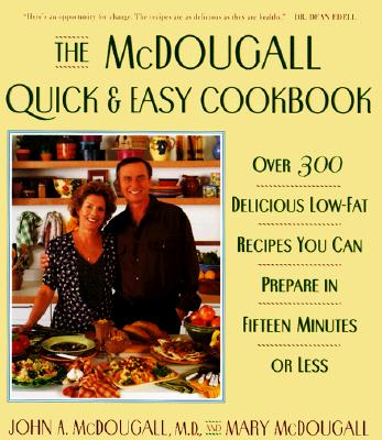 Image for The McDougall Quick and Easy Cookbook: Over 300 Delicious Low-Fat Recipes You Can Prepare in Fifteen Minutes or Less