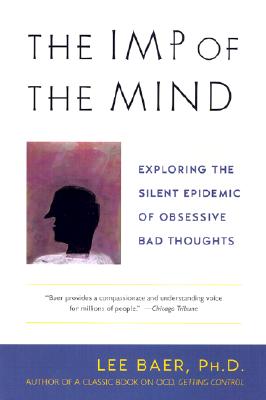 Image for The Imp of the Mind: Exploring the Silent Epidemic of Obsessive Bad Thoughts