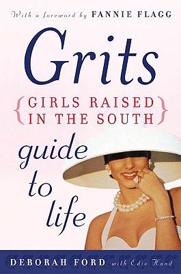 The Grits (Girls Raised in the South) Guide to Life