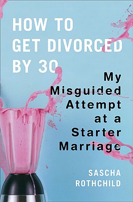 How to Get Divorced by 30: My Misguided Attempt at a Starter Marriage