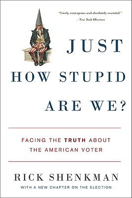 Just How Stupid Are We: Facing the Truth About the American Voter