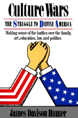 Culture Wars: The Struggle To Control The Family, Art, Education, Law, And Politics In America