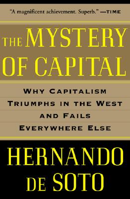 Image for Mystery of Capital: Why Capitalism Triumphs in the West and Fails Everywhere Else