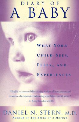Diary of A Baby: What Your Child Sees, Feels, and Experiences