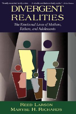 Divergent Realities: The Emotional Lives Of Mothers, Fathers, And Adolescents