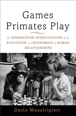 Games Primates Play: An Undercover Investigation of the Evolution and Economics of Human Relationships
