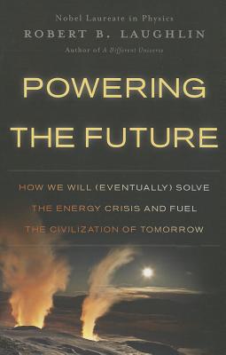 Powering the Future: How We Will (Eventually) Solve the Energy Crisis and Fuel the Civilization of Tomorrow