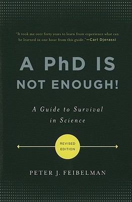 PhD Is Not Enough!: A Guide to Survival in Science (Revised)