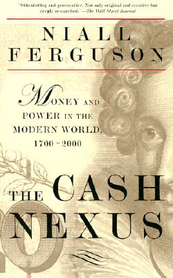The Cash Nexus: Money and Power in the Modern World, 1700-2000 [Paperback] Ferguson, Niall