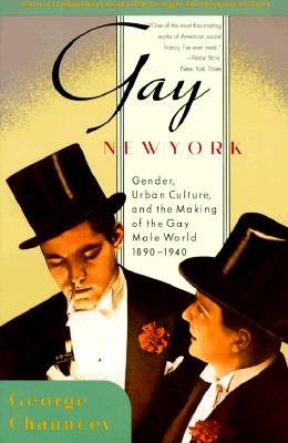 Image for Gay New York : Gender, Urban Culture, and the Making of the Gay Male World, 1890-1940