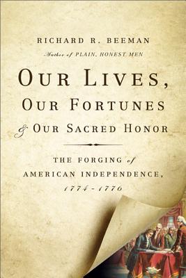 Image for Our Lives, Our Fortunes and Our Sacred Honor: The Forging of American Independence, 1774-1776