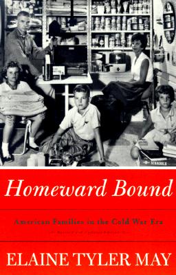 Image for Homeward Bound: American Families In The Cold War Era
