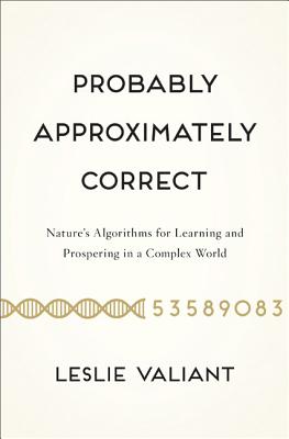 Probably Approximately Correct: Nature's Algorithms for Learning and Prospering in a Complex World