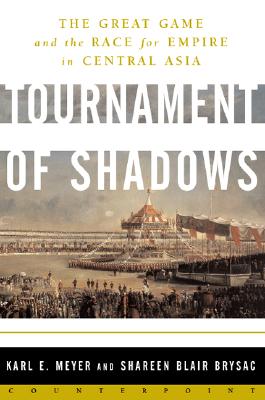 Tournament of Shadows: The Great Game and the Race for Empire in Central Asia