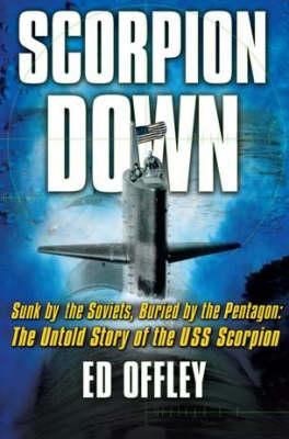 Scorpion Down: Sunk by the Soviets, Buried by the Pentagon, Story of the USS Scorpion.