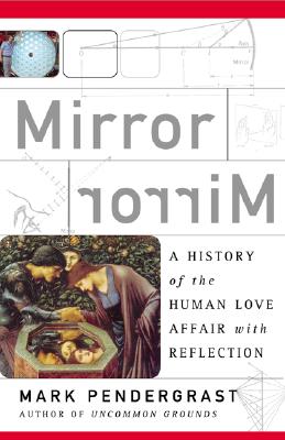 Image for Mirror, Mirror: A History Of The Human Love Affair With Reflection