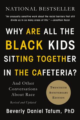 Why Are All the Black Kids Sitting Together in the Cafeteria: And Other Conversations About Race