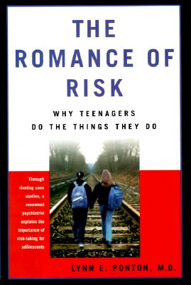 The Romance Of Risk: Why Teenagers Do The Things They Do