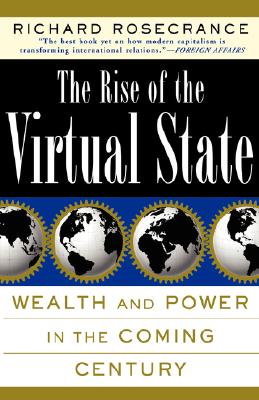 The Rise Of The Virtual State: Wealth and Power in the Coming Century