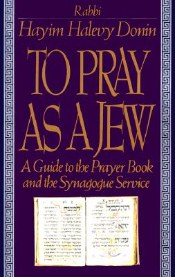 Image for To Pray As A Jew: A Guide To The Prayer Book And The Synagogue Service To Pray As A Jew: A Guide To The Prayer Book And The Synagogue Service