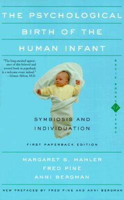 Psychological Birth Of The Human Infant Symbiosis And Individuation