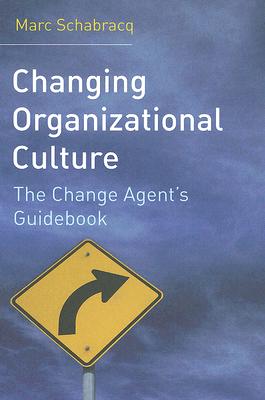 Changing Organizational Culture: The Change Agent's Guidebook