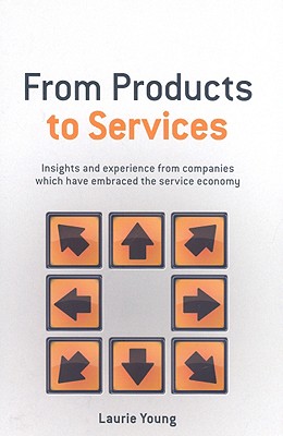 From Products to Services: Insight and Experience from Companies Which Have Embraced the Service Economy