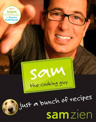 Image for Sam the Cooking Guy: Just a Bunch of Recipes