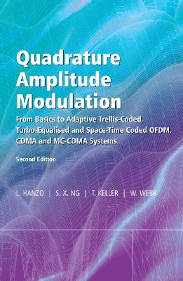 Quadrature Amplitude Modulation: From Basics to Adaptive Trellis-Coded, Turbo-Equalised and Space-Time Coded OFDM, CDMA and MC-CDMA Systems (IEEE Press)