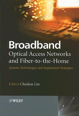 Broadband Optical Access Networks and Fiber-to-the-Home: Systems Technologies and Deployment Strategies