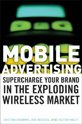 Mobile Advertising: Supercharge Your Brand in the Exploding Wireless Market