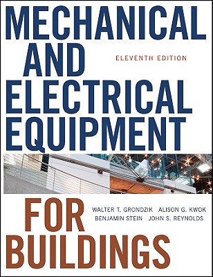 Mechanical and Electrical Equipment for Buildings Grondzik, Walter T.; Kwok, Alison G.; Stein, Benjamin and Reynolds, John S.